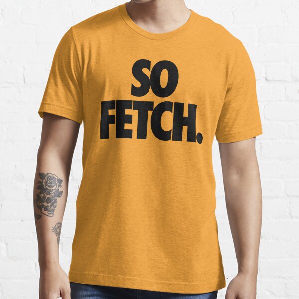 so fetch t shirt