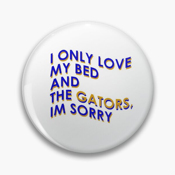 Item preview, I only love my bed and the gators, im sorry designed and sold by martileanne.