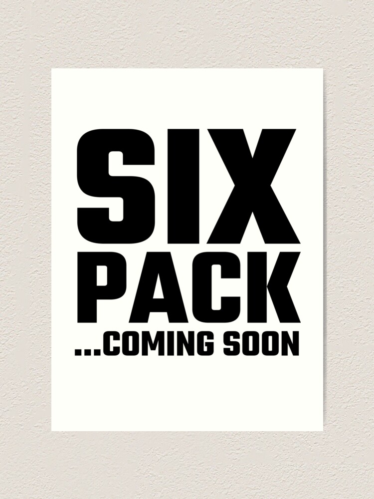 Six Pack Coming Soon Art Print By Evahhamilton Redbubble