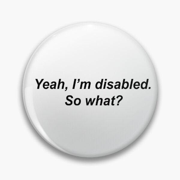 Item preview, Yeah, I'm disabled. So what? designed and sold by KRISTAHR.