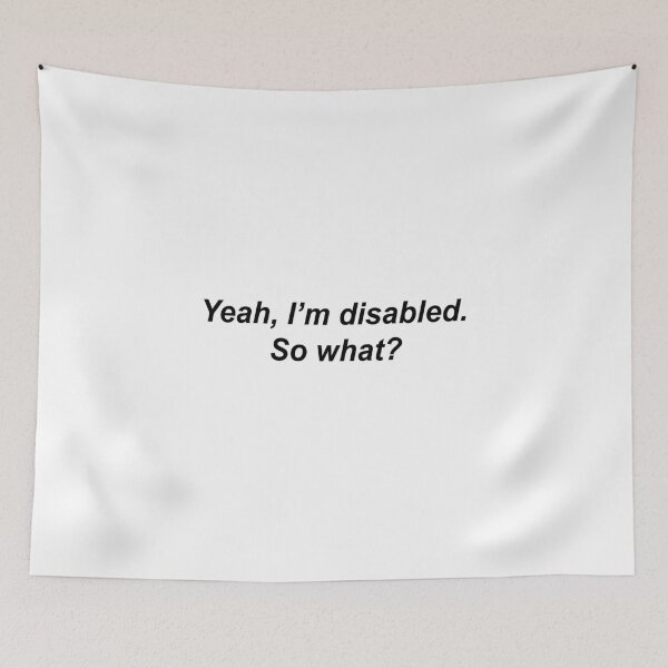 Item preview, Yeah, I'm disabled. So what? designed and sold by KRISTAHR.