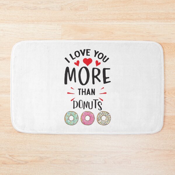 Item preview, I Love You More Than Donuts designed and sold by Ba3ksy Design.