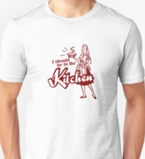 I should be in the Kitchen Unisex T-Shirt