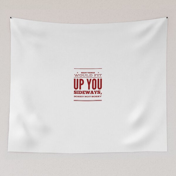 Item preview, Many Things Would Fit Up You Sideways, Sorry Not Sorry designed and sold by OfferHeat.
