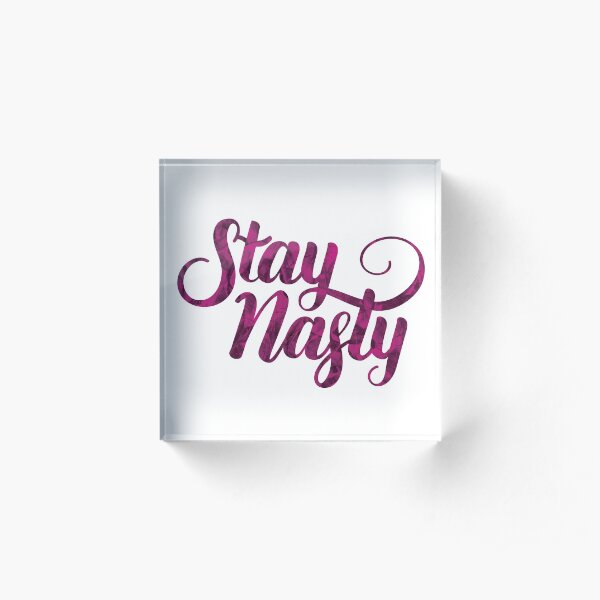 Stay Nasty Acrylic Block