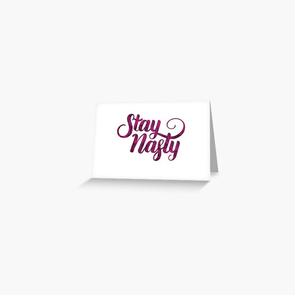 Stay Nasty Greeting Card