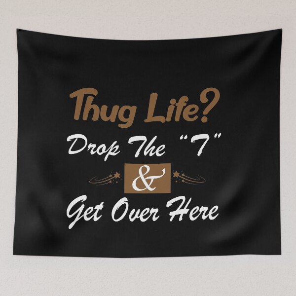 Item preview, Thug Life? Drop the “T” and Get Over Here: Funny Young Thug Relationship Gift Idea. designed and sold by cutitoutsir.