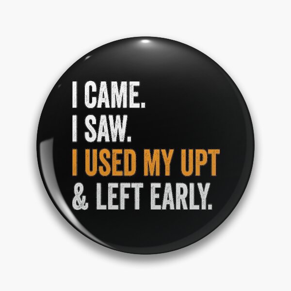 Item preview, I Came I Saw I Used My UPT and Left Early designed and sold by Swagazon.