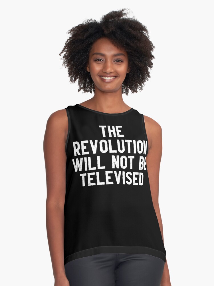 The Revolution Will Not Be Televised Sleeveless Top By Ginastera 66 Redbubble