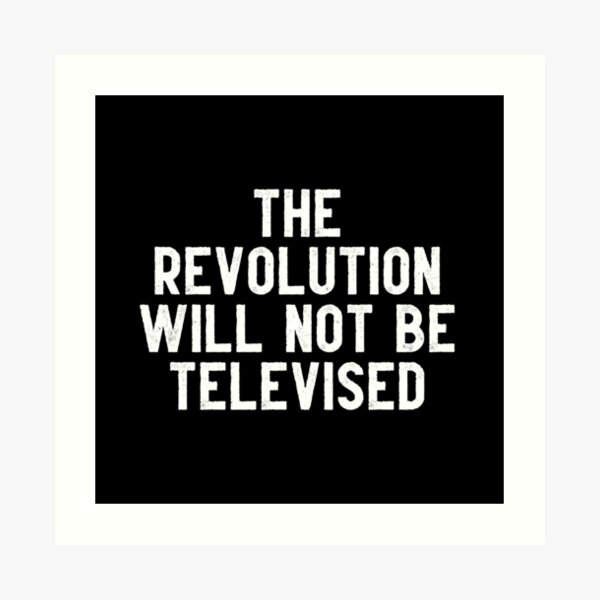 The Revolution Will Not Be Televised Art Print By Ginastera 66 Redbubble