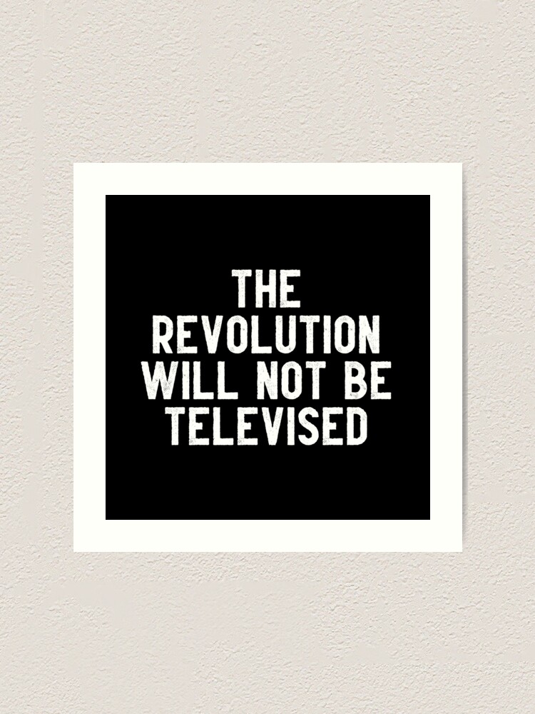 The Revolution Will Not Be Televised Art Print By Ginastera 66 Redbubble