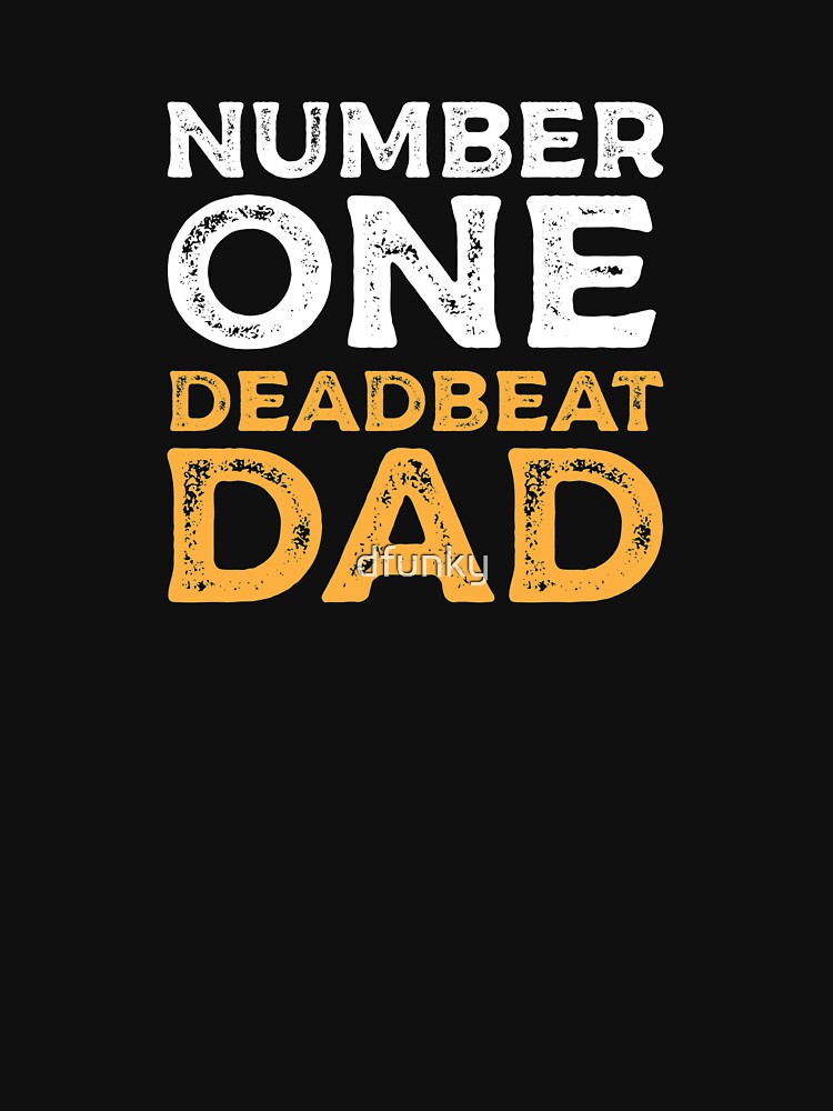 best-deadbeat-dad-ever-funny-father-s-day-gift-t-shirt-by-dfunky