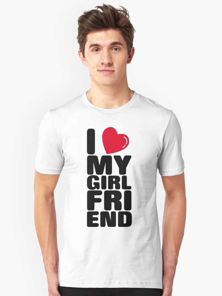 I Love My Girlfriend T Shirt By Cheesybee Redbubble