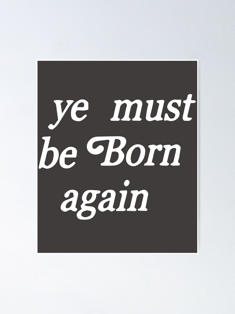 Ye Must Be Born Again Poster By Ayoubk1 Redbubble