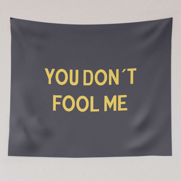 Item preview, You Don´t Fool Me designed and sold by perezzzoso.