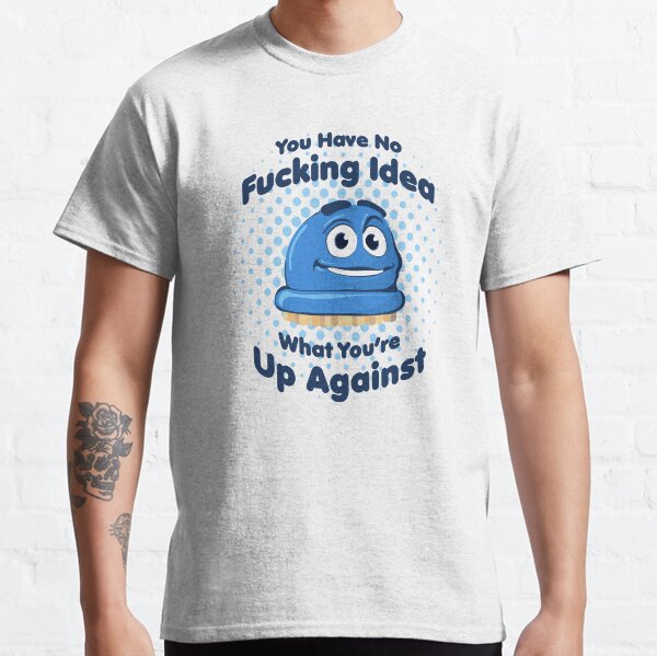 Scrubbing Bubbles You Have No Fucking Idea What You're Up Against Meme Classic T-Shirt