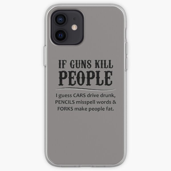 Gun Lovers Gifts - If Guns Kill People Funny Gift Ideas for Gun Lovers & Second 2nd Amendment Rights & NRA Members vs Gun Control iPhone Soft Case