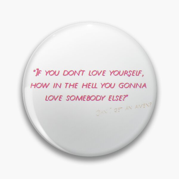 Item preview, "If you don't love yourself, how in the hell you gonna love somebody else?" designed and sold by madsgro.