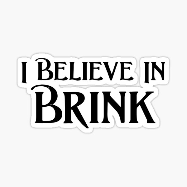 I Believe in Brink Sticker