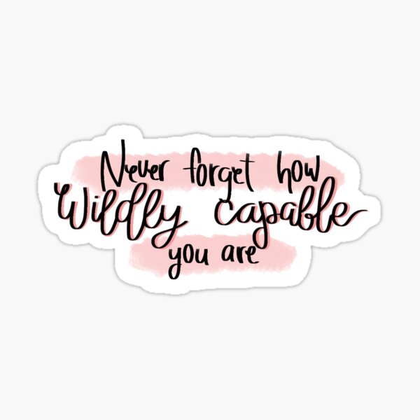 Never forget how wildly capable you are Sticker