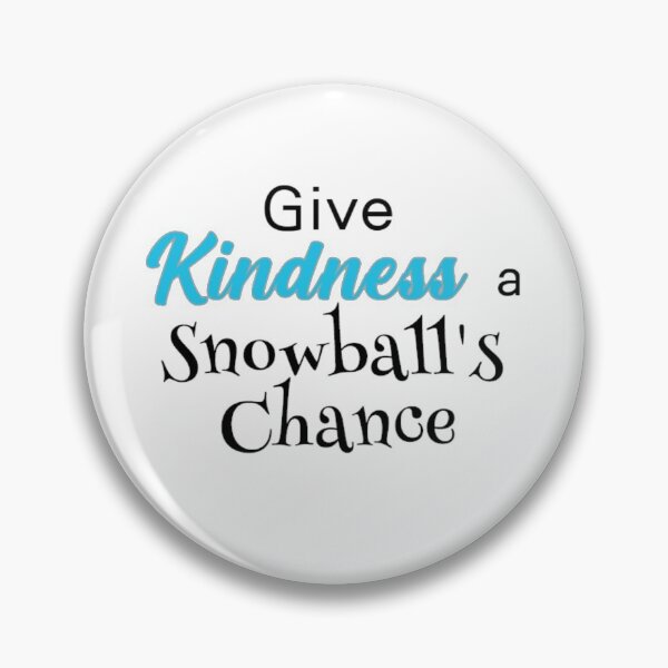 Item preview, Give KINDNESS a Snowball's Chance -  (refers to a "snowball's chance in hell") designed and sold by seize39.