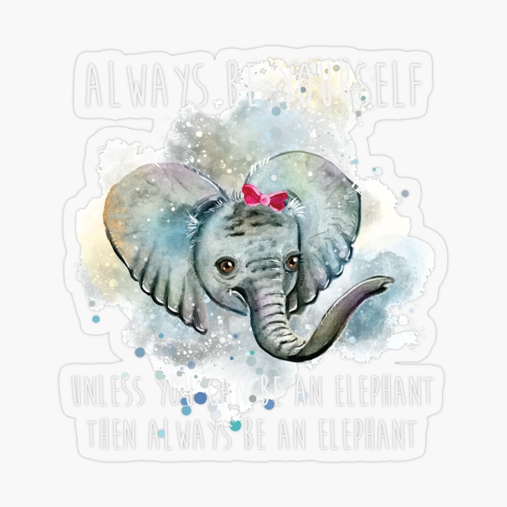 Always Be Yourself Unless You Can Be An Elephant For Lovers product