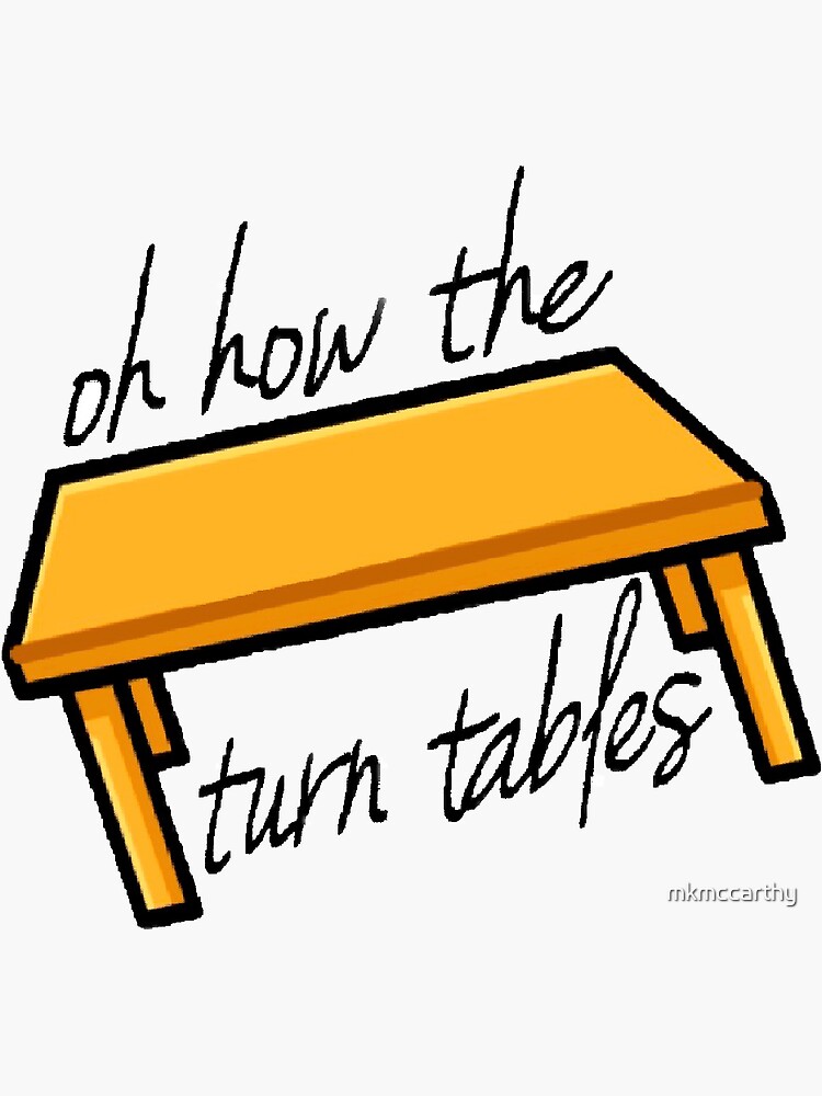 "Oh How The Turn Tables Sticker" Sticker for Sale by mkmccarthy Redbubble