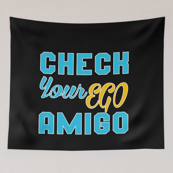 Item preview, Check Your Ego Amigo: Funny Joke Quotes Gift Idea. designed and sold by cutitoutsir.