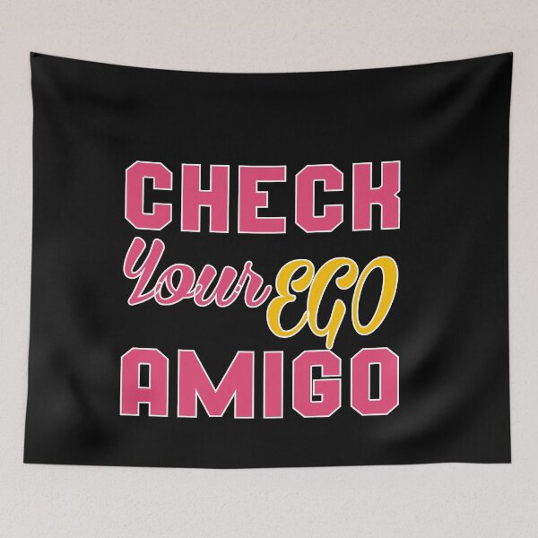 Item preview, Check Your Ego Amigo: Funny Joke Quotes Gift Idea. designed and sold by cutitoutsir.