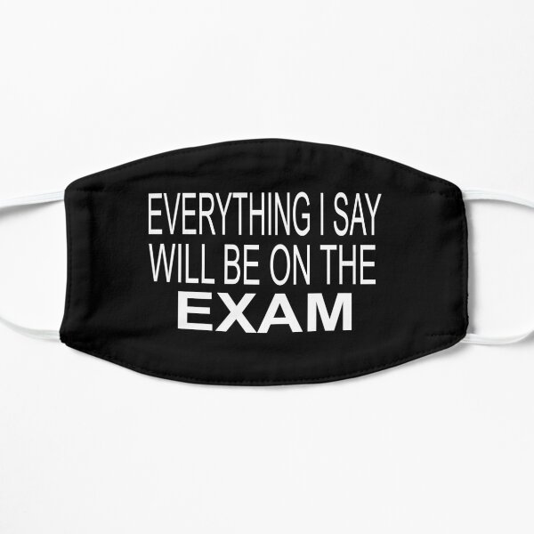 Everything I Say Will be On The Exam - Funny Teacher Mask