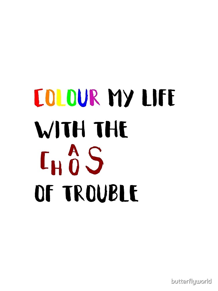 'Colour my life with the chaos of trouble' T-shirt by butterflyworld ...