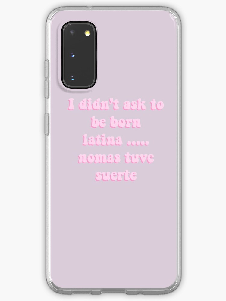 I Didn T Ask To Be Born Latina Nomas Tuve Suerte Case Skin For Samsung Galaxy By Danielledoodles Redbubble