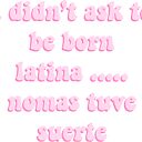 I Didn T Ask To Be Born Latina Nomas Tuve Suerte Sticker By Danielledoodles Redbubble