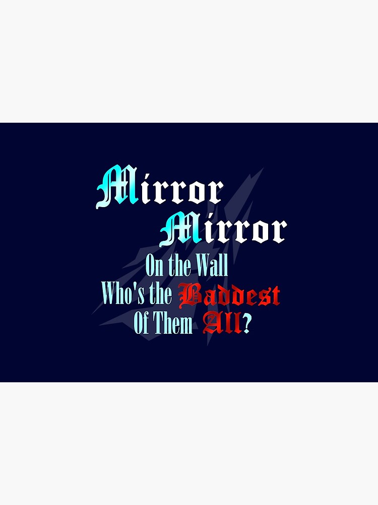 "Mirror Mirror on the Wall Who's the Baddest of them All?" Mask for