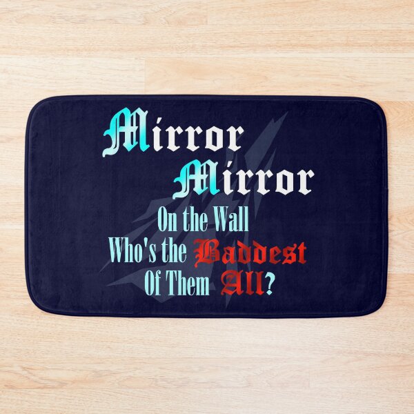 Item preview, Mirror Mirror on the Wall Who's the Baddest of them All? designed and sold by ToyboyFan101.