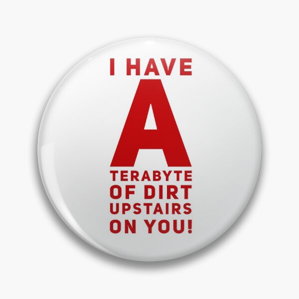 Item preview, I Have A Terabyte Of Dirt Upstairs On You! designed and sold by OfferHeat.
