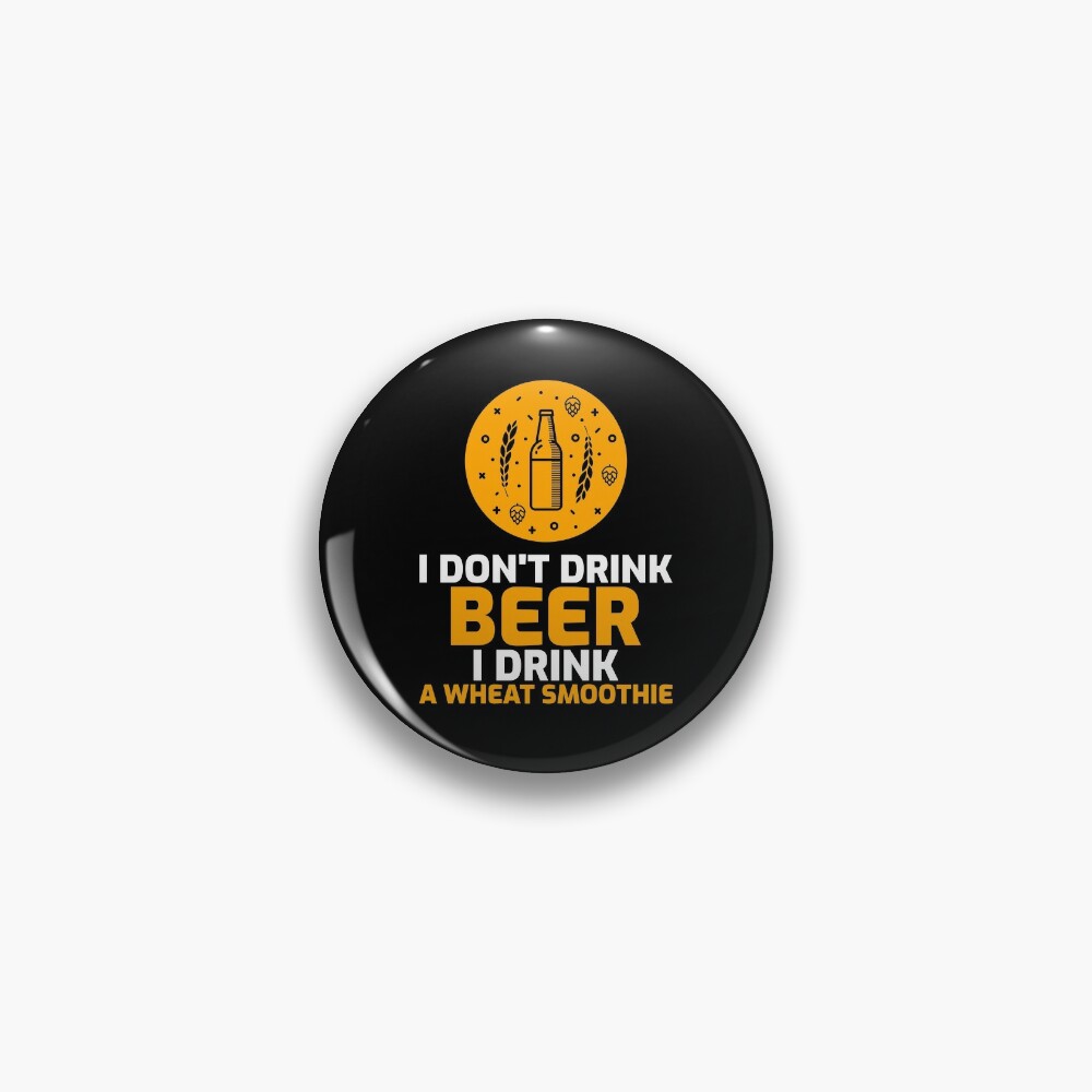 Discover I don't drink beer I drink a wheat smoothie Pin