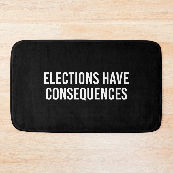 Item preview, Elections have consequences designed and sold by allthetees.