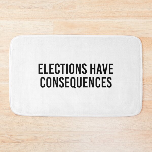 Item preview, Elections have consequences designed and sold by allthetees.