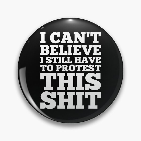Item preview, I Can't Believe I Still Have to Protest This Shit designed and sold by kindxinn.