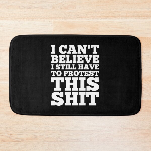 Item preview, I Can't Believe I Still Have to Protest This Shit designed and sold by kindxinn.