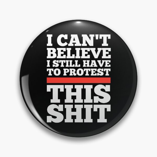 Item preview, I Can't Believe I Still Have to Protest This Shit designed and sold by kindxinn.