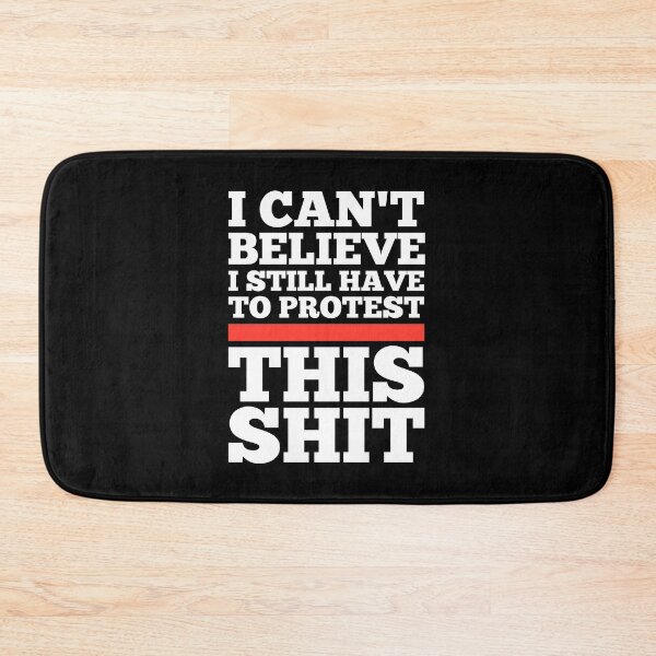 Item preview, I Can't Believe I Still Have to Protest This Shit designed and sold by kindxinn.