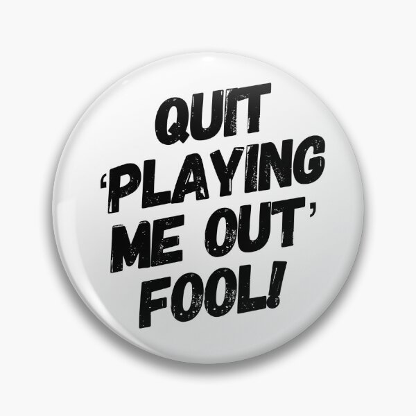 Item preview, Quit 'Playing Me Out' Fool! designed and sold by OfferHeat.