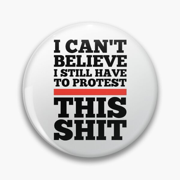 Item preview, I Can't Believe I Still Have to Protest This Shit designed and sold by kindxinn.