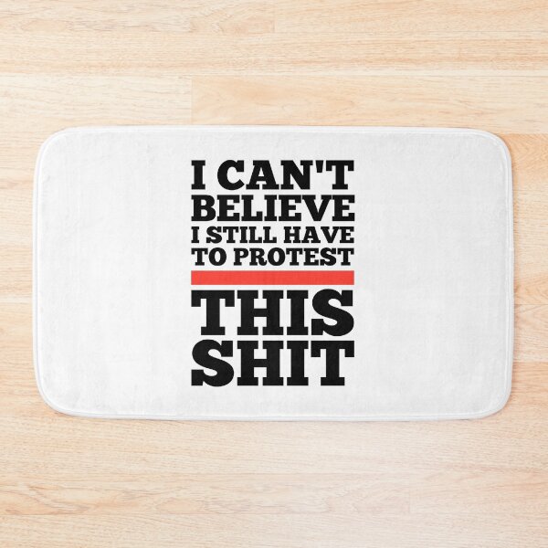 Item preview, I Can't Believe I Still Have to Protest This Shit designed and sold by kindxinn.