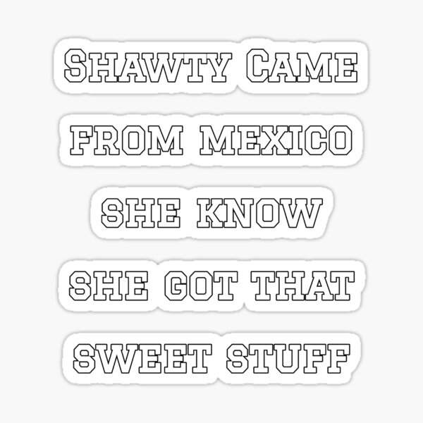 Shawty came from mexico drake