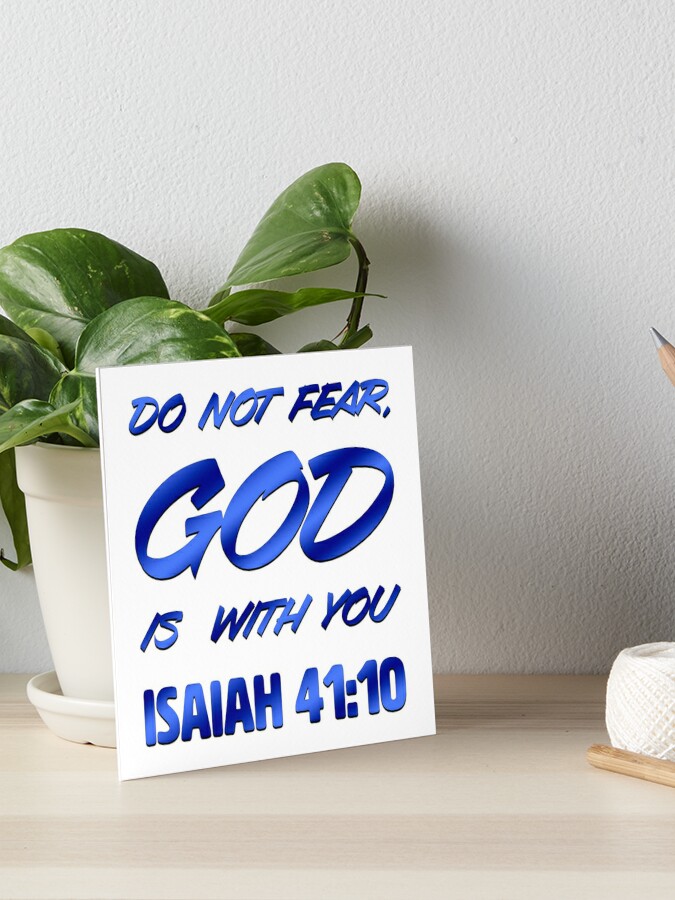 Isaiah 41:10, Bible Verse Quote, Christian, Do not Fear, God is With You   Art Board Print for Sale by christiangoods