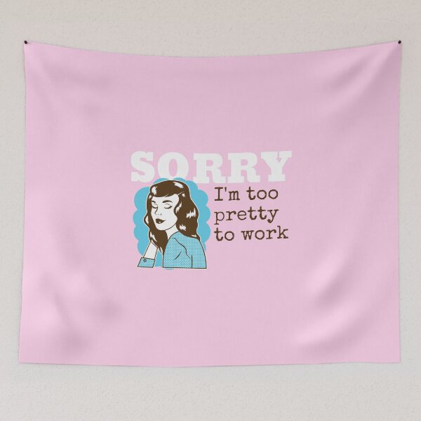 Item preview, Sorry I'm Too Pretty To Work designed and sold by AladdinMktgs.