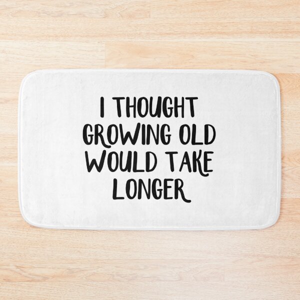 Item preview, I thought growing old would take longer designed and sold by allthetees.